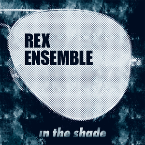 Rex Ensemble - In The Shade - music album cover - Curio & Co.